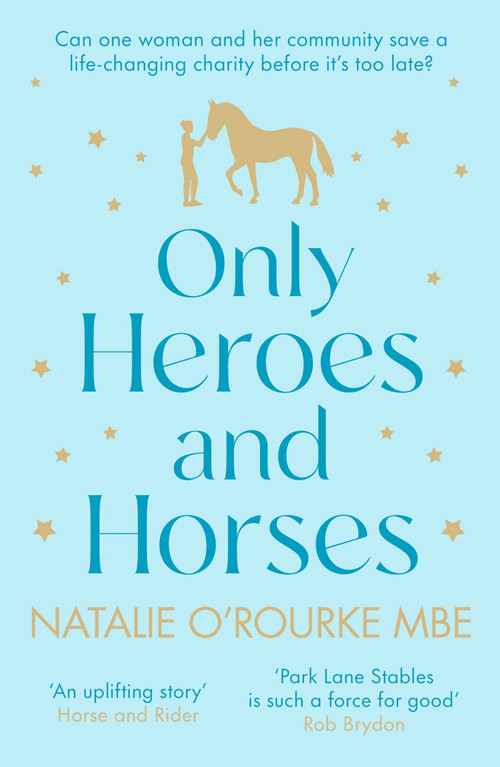 Only Heroes and Horses - 9780751585070 by Natalie O'Rourke, 9780751585070