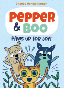 Pepper & Boo: Paws Up for Joy! (A Graphic Novel) by Charise Mericle Harper, 9780759555099