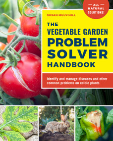 The Vegetable Garden Problem Solver Handbook (Identify and manage diseases and other common problems on edible plants) by Susan Mulvihill, 9780760377482