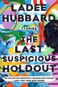 The Last Suspicious Holdout (Stories) - 9780062979100 by Ladee Hubbard, 9780062979100