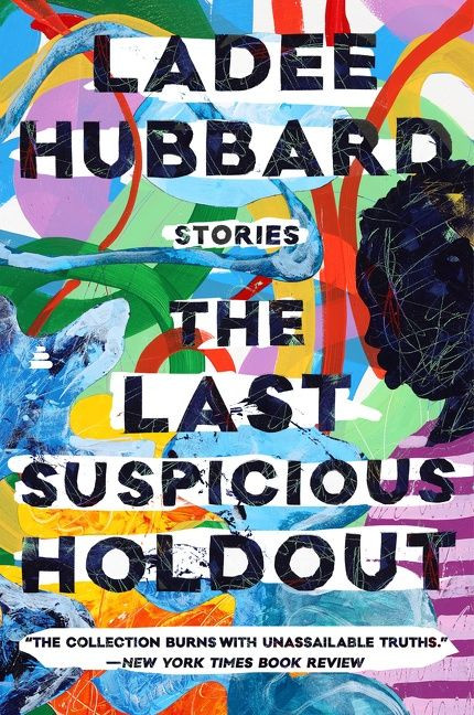 The Last Suspicious Holdout (Stories) - 9780062979100 by Ladee Hubbard, 9780062979100