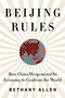 Beijing Rules (How China Weaponized Its Economy to Confront the World) by Bethany Allen, 9780063057418