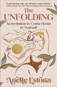 The Unfolding (An Invitation to Come Home to Yourself) by Arielle Estoria, 9780063094420