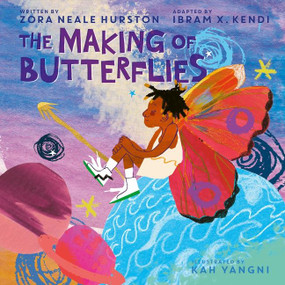 The Making of Butterflies by Zora Neale Hurston, Ibram X. Kendi, Kah Yangni, 9780063111585