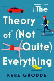 The Theory of (Not Quite) Everything (A Novel) by Kara Gnodde, 9780063266018