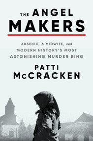 The Angel Makers (Arsenic, a Midwife, and Modern History's Most Astonishing Murder Ring) - 9780063275034 by Patti McCracken, 9780063275034