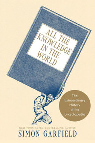All the Knowledge in the World (The Extraordinary History of the Encyclopedia) by Simon Garfield, 9780063292277