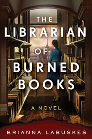 The Librarian of Burned Books (A Novel) - 9780063297128 by Brianna Labuskes, 9780063297128