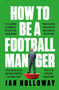 How to Be a Football Manager by Ian Holloway, 9781472298591