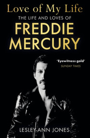 Love of My Life (The truth behind Freddie Mercury's romantic relationships) by Lesley-Ann Jones, 9781529362367