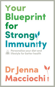 Your Blueprint for Strong Immunity (Personalise your diet and lifestyle for better health) by Dr Jenna Macciochi, 9781529363609