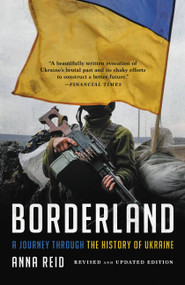 Borderland (A Journey Through the History of Ukraine) by Anna Reid, 9781541603486