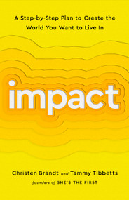 Impact (A Step-by-Step Plan to Create the World You Want to Live In) - 9781541756793 by Christen Brandt, Tammy Tibbetts
