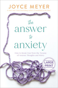 The Answer to Anxiety (How to Break Free from the Tyranny of Anxious Thoughts and Worry) by Joyce Meyer, 9781546003045