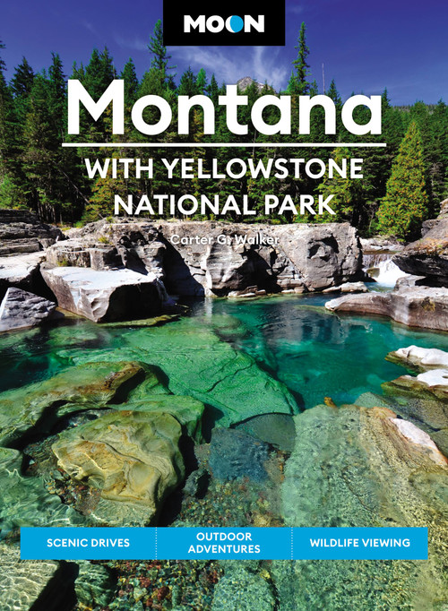 Moon Montana: With Yellowstone National Park (Scenic Drives, Outdoor Adventures, Wildlife Viewing) by Carter G. Walker, 9781640497177