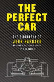 The Perfect Car (The Biography of John Barnard - Motorsport's Most Creative Designer) by Nick Skeens, 9781910505274