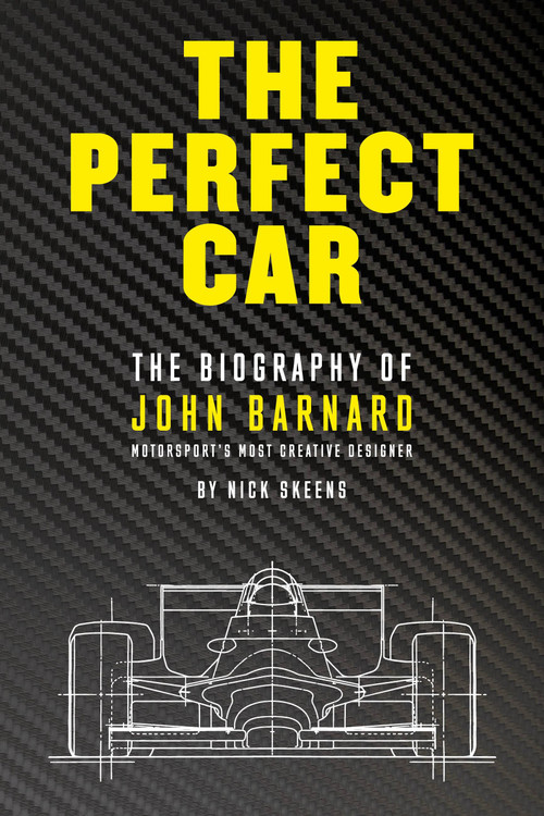 The Perfect Car (The Biography of John Barnard - Motorsport's Most Creative Designer) by Nick Skeens, 9781910505274