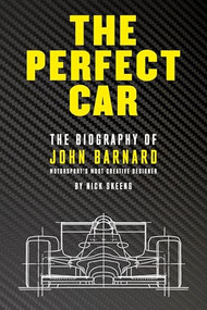 Perfect Car, The (The Biography of John Barnard - Motorsport's Most Creative Designer) by Nick Skeens, 9781910505274