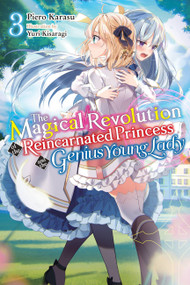 The Magical Revolution of the Reincarnated Princess and the Genius Young Lady, Vol. 3 (novel) by Piero Karasu, Yuri Kisaragi, Haydn Trowell, 9781975337841