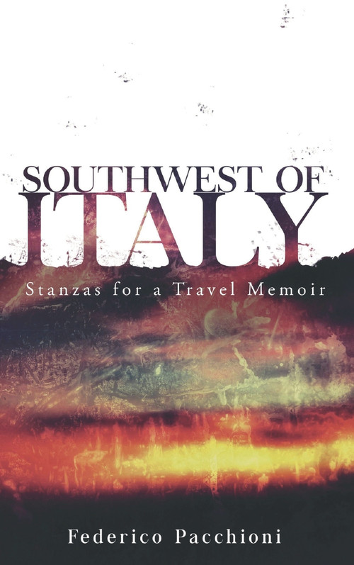 Southwest of Italy (Stanzas for a Travel Memoir) by Federico Pacchioni, 9781771837644
