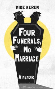 Four Funerals, No Marriage (A Memoir) by Mike Keren, 9781949116670