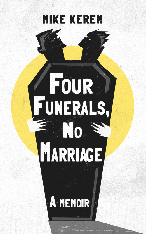 Four Funerals, No Marriage (A Memoir) by Mike Keren, 9781949116670