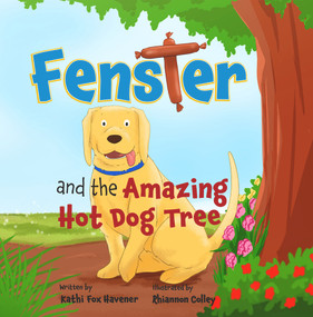 Fenster and the Amazing Hot Dog Tree by Kathi Fox Havener, 9781949116779