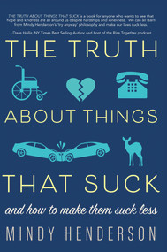 The Truth About Things that Suck (and How to Make Them Suck Less) by Mindy Henderson, 9781954907072