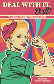 Deal With it Doll! (Coaching Yourself Through Crisis) by Christine O'Brien Horstman, 9781955090223
