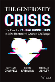 The Generosity Crisis (The Case for Radical Connection to Solve Humanity's Greatest Challenges) by Brian Crimmins, Nathan Chappell, Michael Ashley, 9781394150571