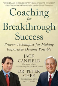 Coaching for Breakthrough Success: Proven Techniques for Making Impossible Dreams Possible by Peter Chee, Jack Canfield, 9780071804639