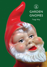 Garden Gnomes (A History) by Twigs Way, 9780747807100