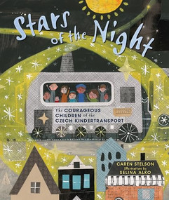Stars of the Night (The Courageous Children of the Czech Kindertransport) by Caren Stelson, Selina Alko, 9781541598683