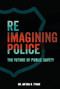Reimagining Police (The Future of Public Safety) by Dr. Artika R. Tyner, 9781728449630