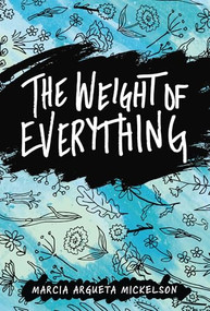 The Weight of Everything by Marcia Argueta Mickelson, 9781728475356