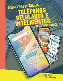 Teléfonos celulares e inteligentes (Cell Phones and Smartphones) (Una historia gráfica (A Graphic History)) (Spanish Edition) by Blake Hoena, Ceej Rowland, 9781728477879