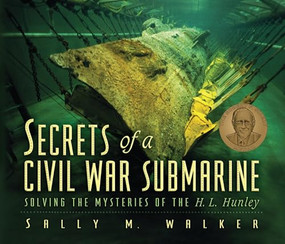 Secrets of a Civil War Submarine (Solving the Mysteries of the H. L. Hunley) by Sally M. Walker, 9781728487786