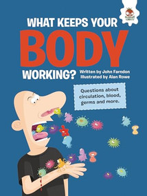 What Keeps Your Body Working? (Questions about Circulation, Blood, Germs, and More) by John Farndon, Alan Rowe, 9781915461049