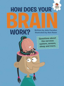 How Does Your Brain Work? (Questions about the Nervous System, Senses, Sleep, and More) by John Farndon, Alan Rowe, 9781915461063