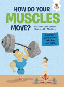 How Do Your Muscles Move? (Questions about Bones, Skin, Hair, and More) by John Farndon, Alan Rowe, 9781915461070