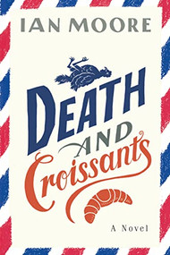 Death and Croissants (A Novel) by Ian Moore, 9781728270555