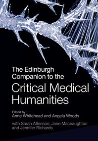 The Edinburgh Companion to the Critical Medical Humanities by Sarah Atkinson, Anne Whitehead, Jane Macnaughton, Angela Woods, Jennifer Richards, 9781399508858
