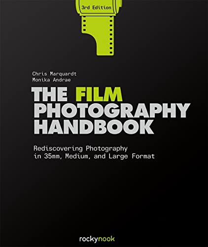 The Film Photography Handbook, 3rd Edition (Rediscovering Photography in 35mm, Medium, and Large Format) by Chris Marquardt, Monika Andrae, 9781681989419