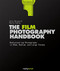 The Film Photography Handbook, 3rd Edition (Rediscovering Photography in 35mm, Medium, and Large Format) by Chris Marquardt, Monika Andrae, 9781681989419