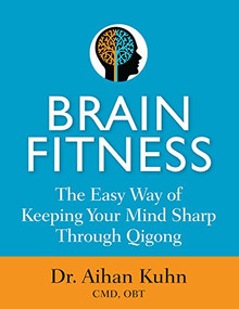 Brain Fitness (The Easy Way of Keeping Your Mind Sharp Through Qigong) by Aihan Kuhn, 9781594395246