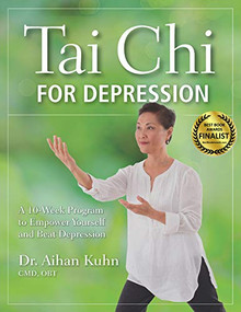 Tai Chi for Depression (A 10-Week Program to Empower Yourself and Beat Depression) by Aihan Kuhn, 9781594395208
