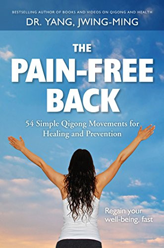 The Pain-Free Back (54 Simple Qigong Movements for Healing and Prevention) by Jwing-Ming Yang, 9781594395376