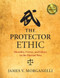 The Protector Ethic (Morality, Virtue, and Ethics in the Martial Way) by James V. Morganelli, 9781594395581