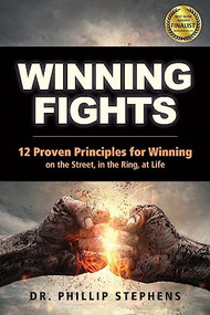 Winning Fights (12 Proven Principles for Winning on the Street, in the Ring, at Life) by Phillip M. Stephens, Massad Ayoob, 9781594396007