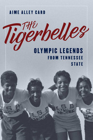 The Tigerbelles (Olympic Legends from Tennessee State) by Aime Alley Card, 9781493073887